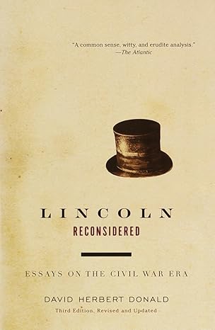 Lincoln Reconsidered: Essays on the Civil War Era by David Herbert Donald | Knopf Doubleday Publishing Group; Subsequent edition