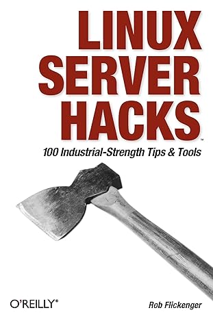 Linux Server Hacks: 100 Industrial-Strength Tips and Tools by Rob Flickenger | O'Reilly Media; 1st edition