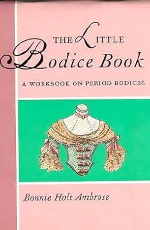 Little Bodice Book: A Workbook on Period Bodices (Little Costume Workbooks) by Bonnie Ambrose | Drama Publishers/Quite Specific Media