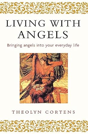 Living with Angels: Bringing Angels into Your Everyday Life by Theolyn Cortens | Piatkus Books