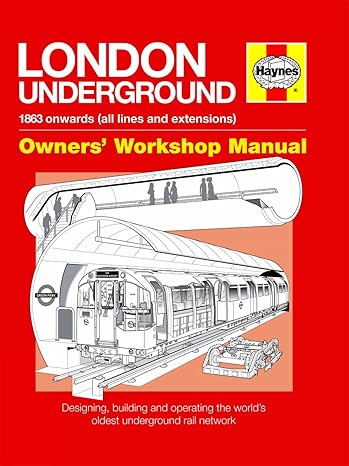 London Underground: 1863 onwards (all lines and extensions) Designing, building and operating the world's oldest underground (Owners' Workshop Manual) by Paul Moss | Haynes Publishing UK; Illustrated edition