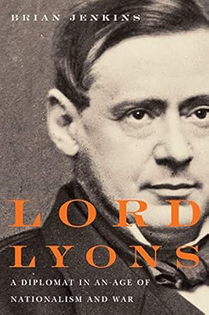 Lord Lyons: A Diplomat in an Age of Nationalism and War by Brian Jenkins | McGill-Queen's University Press