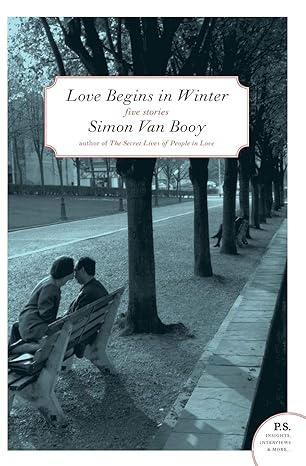 Love Begins in Winter: Five Stories (P.S.) by Simon Van Booy | Harper Perennial; 1st edition