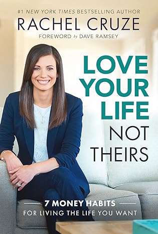 Love Your Life Not Theirs: 7 Money Habits for Living the Life You Want by Rachel Cruze | Ramsey Press
