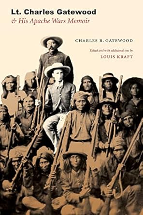 Lt. Charles Gatewood & His Apache Wars Memoir by Charles B. Gatewood | Bison Books