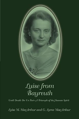 Luise from Bayreuth by G. Lorne Macarthur | iUniverse; 1st edition