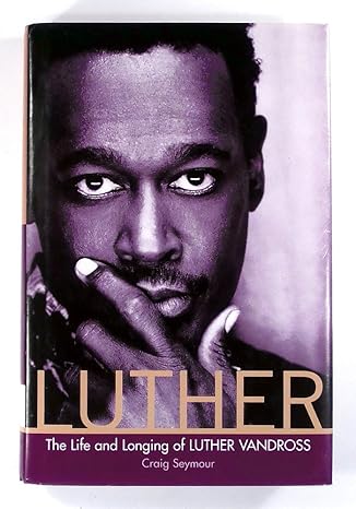 Luther: The Life and Longing of Luther Vandross by Craig Seymour | HarperEntertainment; First Edition