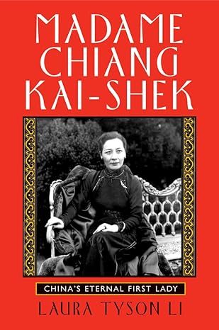 Madame Chiang Kai-shek: China's Eternal First Lady by Laura Tyson Li | Grove Press; First Trade Paper edition
