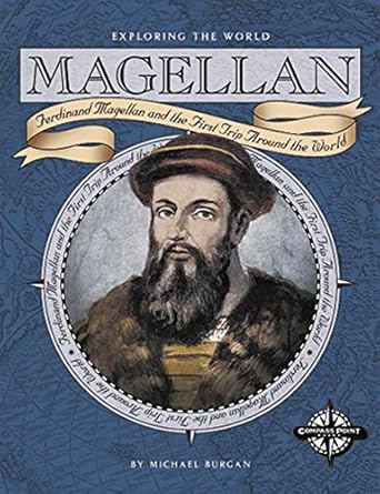 Magellan: Ferdinand Magellan and the First Trip Around the World (Exploring the World) by Michael Burgan | Compass Point Books; First Edition