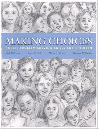 Making Choices: Social Problem-Solving Skills for Children by Mark W. Fraser | NASW Press; 1st edition