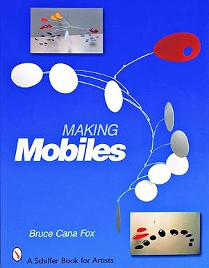 Making Mobiles (Schiffer Book for Artists) by Bruce Cana Fox | Schiffer Publishing