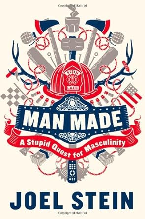 Man Made: A Stupid Quest for Masculinity by Joel Stein | Grand Central Publishing; 56344th edition