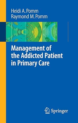 Management of the Addicted Patient in Primary Care by Heidi A. Pomm | Springer; 2007th edition