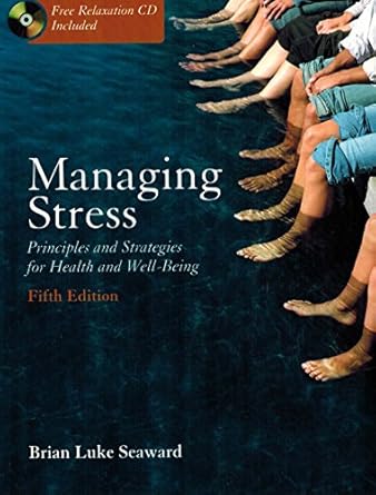 Managing Stress: Principles and Strategies for Health and Well-Being by Brian Luke Seaward | Jones & Bartlett Pub; 5th Edition
