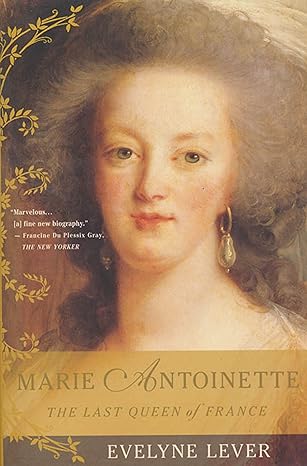 Marie Antoinette: The Last Queen of France by Evelyne Lever | St. Martin's Griffin; First Edition