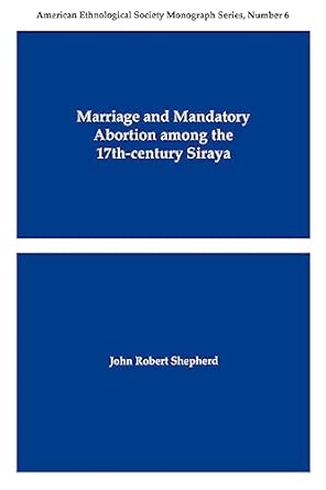 Marriage and Mandatory Abortion Among the 17th-Century Siraya (American Ethnological Society Monograph) by Associate Professor of Anthropology John Robert Shepherd | American Anthropological Association