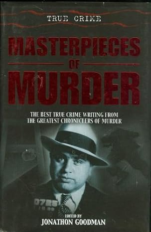 Masterpieces of Murder: The Best True Crime Writing from the Best Chroniclers of Murder by JONATHAN GOODMAN | BARNES & NOBLE BOOKS