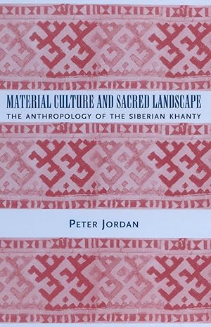 Material Culture and Sacred Landscape: The Anthropology of the Siberian Khanty (Archaeology of Religion) by Peter Jordan | AltaMira Press