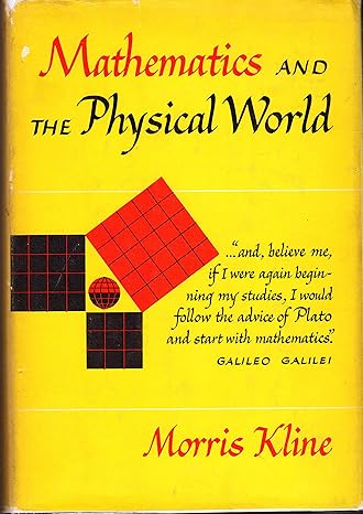 Mathematics and the Physical World. by morris kline | Crowell; First Edition
