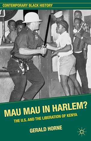 Mau Mau in Harlem?: The U.S. and the Liberation of Kenya (Contemporary Black History) by G. Horne | Palgrave Macmillan; 2009th edition