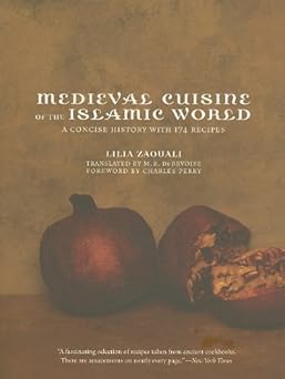 Medieval Cuisine of the Islamic World: A Concise History with 174 Recipes (California Studies in Food and Culture) by Lilia Zaouali | University of California Press; 0 edition