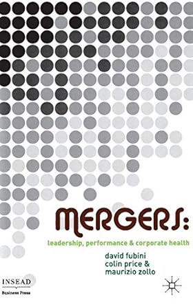 Mergers: Leadership, Performance and Corporate Health (INSEAD Business Press) by D. Fubini | Palgrave Macmillan; 2007th edition