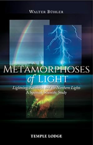 Metamorphoses of Light: Lightning, Rainbows, and the Northern Lights: A Spiritual-Scientific Study by Walther Bühler | Temple Lodge Publishing