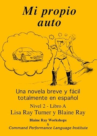 Mi Propio Auto / Una novela breve y facil totalmente en espanol (Spanish Edition) by Blaine Ray | Blaine Ray Workshops and Command Performance Language Institute