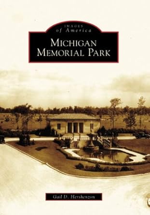 Michigan Memorial Park (Images of America) by Gail D. Hershenzon | Arcadia Publishing; Illustrated edition