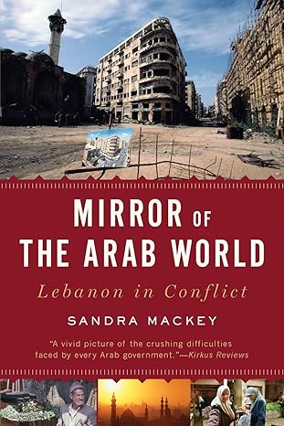 Mirror of the Arab World: Lebanon in Conflict by Sandra Mackey | W. W. Norton & Company; Illustrated edition