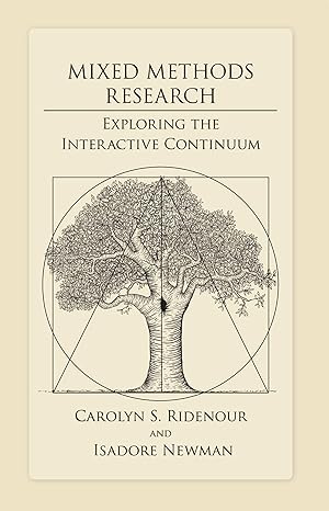 Mixed Methods Research: Exploring the Interactive Continuum by Isadore Newman | Southern Illinois University Press; 2nd edition
