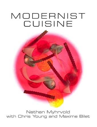 Modernist Cuisine: The Art and Science of Cooking by Nathan Myhrvold | The Cooking Lab; Spi Har/Pa edition
