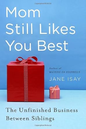 Mom Still Likes You Best: The Unfinished Business Between Siblings by Jane Isay | Doubleday; First Edition, 1st Printing