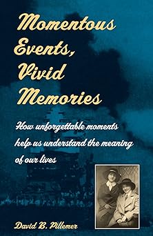 Momentous Events, Vivid Memories by David B. Pillemer | Harvard University Press; Revised edition