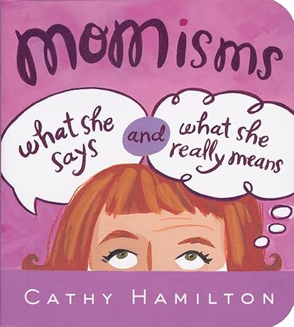 Momisms: What She Says and What She Really Means by Cathy Hamilton | Andrews McMeel Publishing; MIN edition