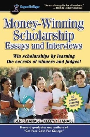 Money-Winning Scholarship Essays and Interviews: Insider Strategies from Judges and Winners by Gen S. Tanabe | Supercollege Llc