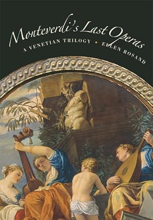 Monteverdi's Last Operas: A Venetian Trilogy by Ellen Rosand | University of California Press; First Edition