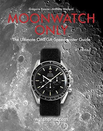 Moonwatch Only: The Ultimate OMEGA Speedmaster Guide (Only Watches) by Grégoire Rossier | Watchprint com Sarl