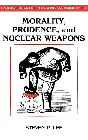 Morality, Prudence, and Nuclear Weapons (Cambridge Studies in Philosophy and Public Policy) by Steven P. Lee | Cambridge University Press