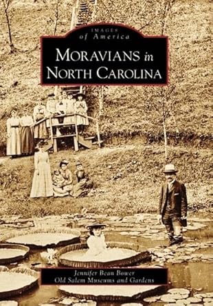 Moravians in North Carolina (NC) (Images of America) by Jennifer Bean Bower | Arcadia Publishing; Illustrated edition