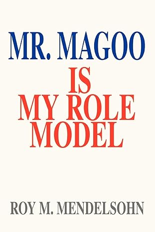 Mr. Magoo Is My Role Model: The Education Of A Psychoanalyst by Roy Mendelsohn | iUniverse; 0 edition