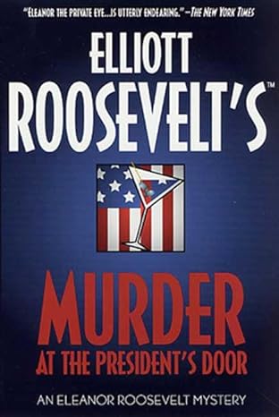 Murder at the President's Door: An Eleanor Roosevelt Mystery (Eleanor Roosevelt Mysteries) by Elliott Roosevelt | Minotaur Books; First Edition