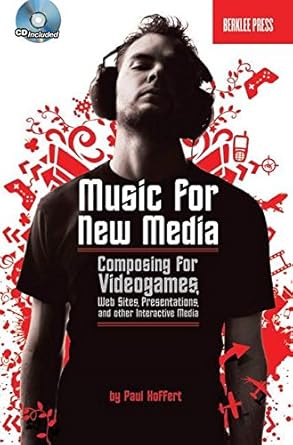 Music for New Media: Composing for Videogames, Web Sites, Presentations and Other Interactive Media by Paul Hoffert | Berklee Press
