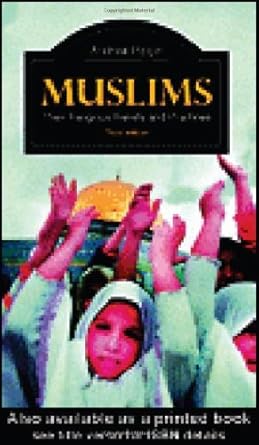 Muslims: Their Religious Beliefs and Practices (Library of Religious Beliefs and Practices) by Teresa Bernheimer | Routledge; 3rd edition