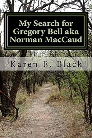 My Search for Gregory Bell aka Norman MacCaud: Clues in the News by Karen E. Black | Viceroy Power Press