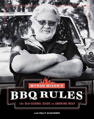 Myron Mixon's BBQ Rules: The Old-School Guide to Smoking Meat by Myron Mixon | Stewart, Tabori & Chang