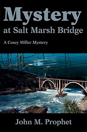 Mystery at Salt Marsh Bridge: A Casey Miller Mystery (Casey Miller Mysteries) by John Prophet | iUniverse