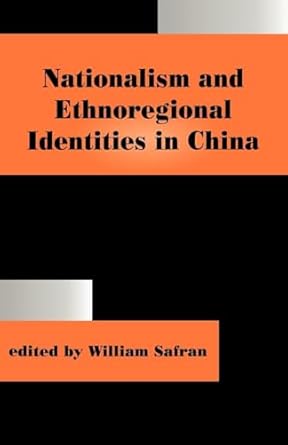 Nationalism and Ethnoregional Identities in China (Routledge Studies in Nationalism and Ethnicity) by Safran William | Routledge; 1st edition