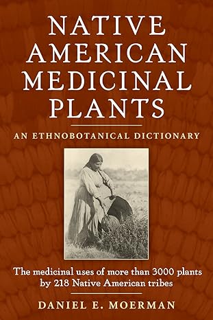Native American Medicinal Plants: An Ethnobotanical Dictionary by Daniel E. Moerman | Timber Press; Abridged edition