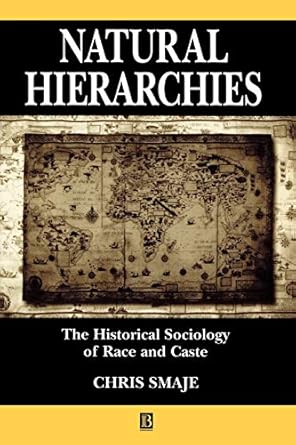 Natural Hierarchies: The Historical Sociology of Race and Caste by Chris Smaje | Wiley-Blackwell